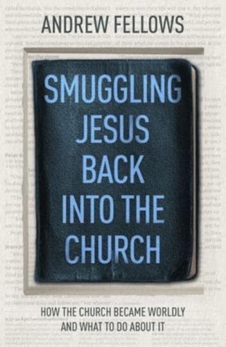 Smuggling Jesus Back Into the Church