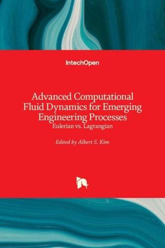 Advanced Computational Fluid Dynamics for Emerging Engineering Processes:Eulerian vs. Lagrangian