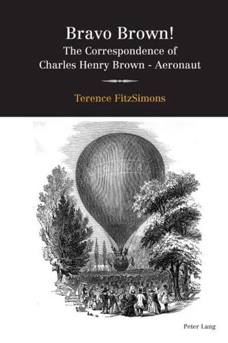 Bravo Brown!; The Correspondence of Charles Henry Brown - Aeronaut