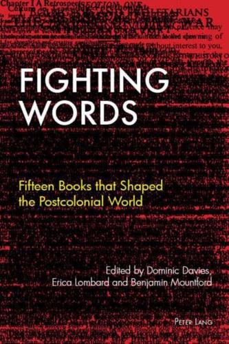 Fighting Words; Fifteen Books that Shaped the Postcolonial World