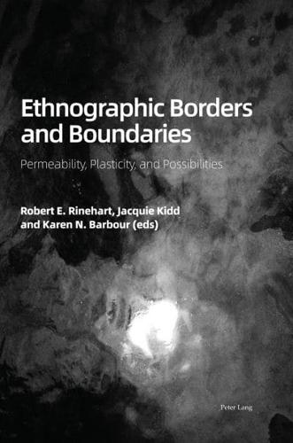 Ethnographic Borders and Boundaries; Permeability, Plasticity, and Possibilities