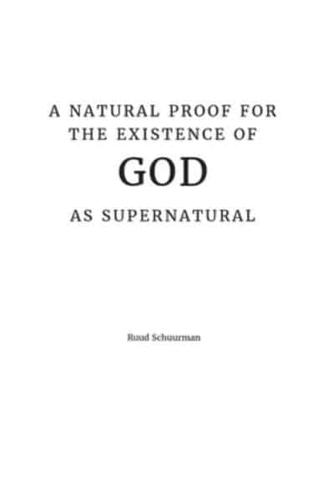 A Natural Proof for the Existence of God as Supernatural
