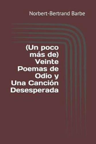 (Un Poco Más De) Veinte Poemas De Odio Y Una Canción Desesperada