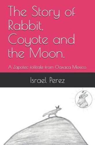 The Story of Rabbit, Coyote and the Moon.