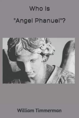 Who Is "Angel Phanuel"?