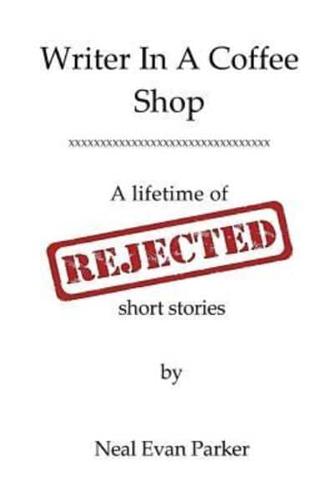 Writer in a Coffee Shop - A Lifetime of Rejected Short Stories