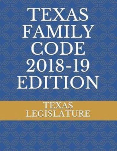 Texas Family Code 2018-19 Edition