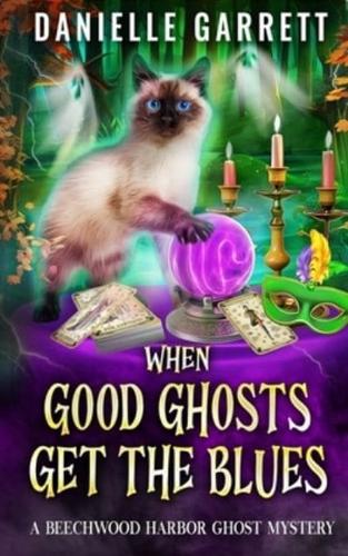 When Good Ghosts Get the Blues: A Beechwood Harbor Ghost Mystery
