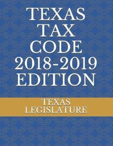 Texas Tax Code 2018-2019 Edition