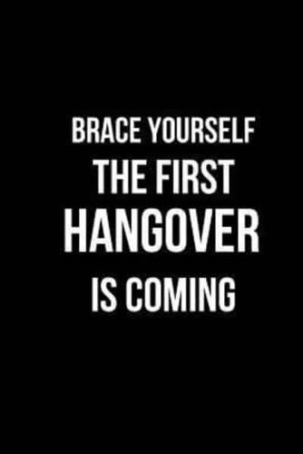 Brace Yourself the First Hangover Is Coming