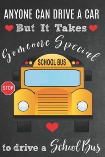 Anyone Can Drive A Car But It Takes Someone Special To Drive A School Bus