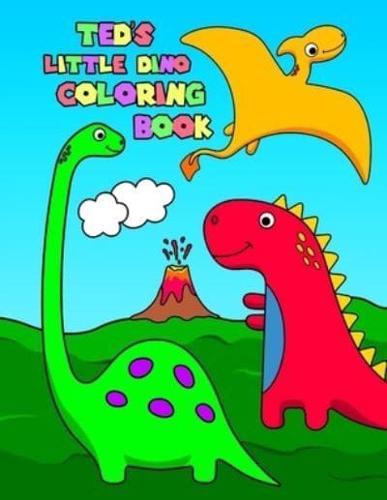 Ted's Little Dino Coloring Book: Personalized Dinosaur Coloring Book for Boys with 50 Super Silly Dinosaurs