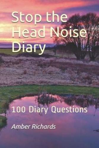Stop the Head Noise Diary: 100 Diary Questions