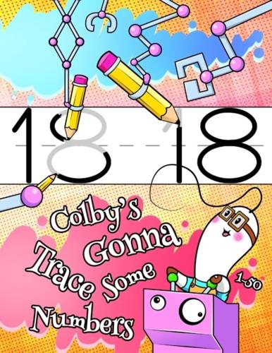Colby's Gonna Trace Some Numbers 1-50: Personalized Primary Tracing Workbook for Kids Learning How to Write Numbers, Practice Paper with 1" Ruling Designed for Children in Preschool to First Grade