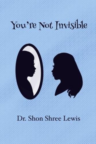 You're Not Invisible