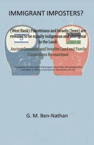 Immigrant Imposters?: (West Bank) Palestinians and Israelis (Jews) Are Revealed to Be Equally Indigenous and Aboriginal to the Land