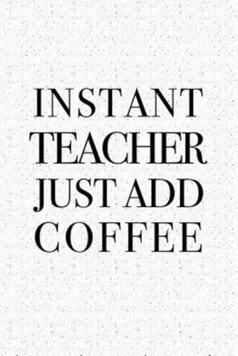 INSTANT TEACHER JUST ADD COFFE