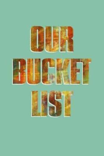 Our Bucket List