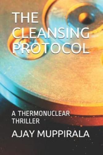 The Cleansing Protocol: A Thermonuclear Thriller