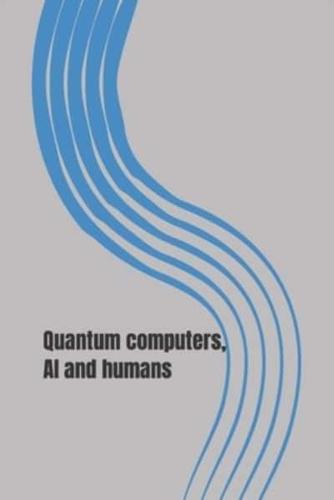 Quantum Computers, AI and Humans