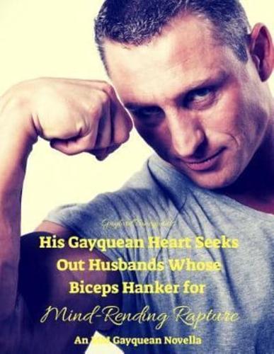 His Gayquean Heart Seeks Out Husbands Whose Biceps Hanker for Mind-Rending Rapture