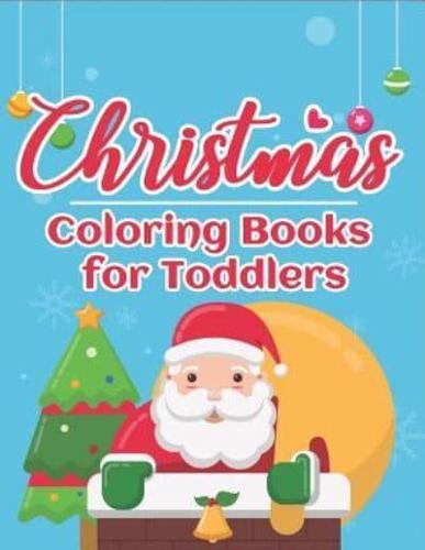 Christmas Coloring Books for Toddlers: 70+ Santa Coloring Book for Toddlers with Reindeer, Snowman, Santa Claus, Christmas Trees and More!