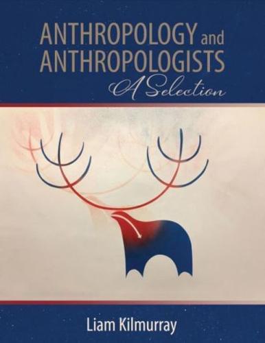 Anthropology and Anthropologists: A Selection