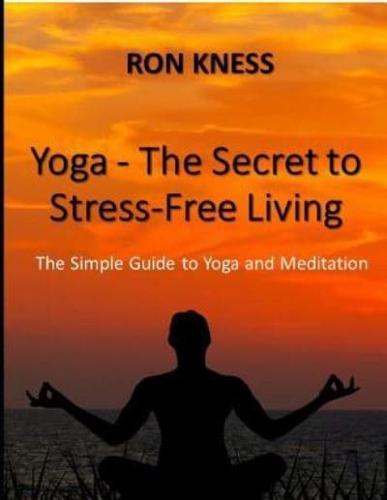 Yoga - The Secret to Stress-Free Living