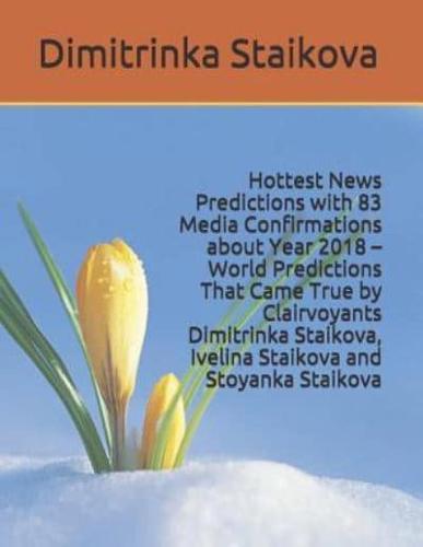 Hottest News Predictions With 83 Media Confirmations About Year 2018 - World Predictions That Came True by Clairvoyants Dimitrinka Staikova, Ivelina Staikova and Stoyanka Staikova