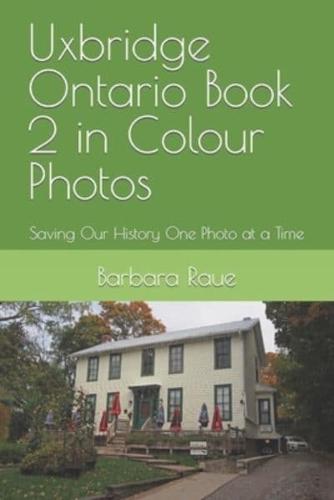Uxbridge Ontario Book 2 in Colour Photos: Saving Our History One Photo at a Time