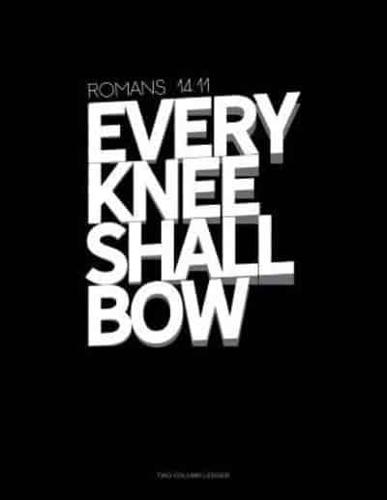 Every Knee Shall Bow - Romans 14