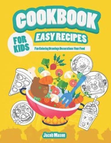 Cookbook For Kids Easy Recipes: Fun Coloring Drawings Decorations Your Food