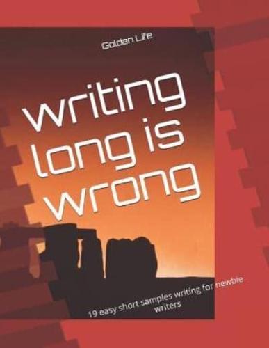 Writing Long Is Wrong