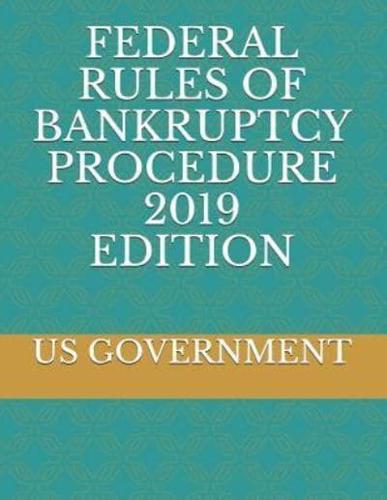 Federal Rules of Bankruptcy Procedure 2019 Edition