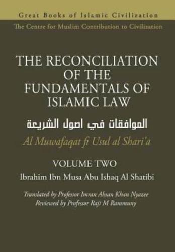 THE RECONCILIATION OF THE FUNDAMENTALS OF ISLAMIC LAW - Volume 2 - Al Muwafaqat Fi Usul Al Shari'a