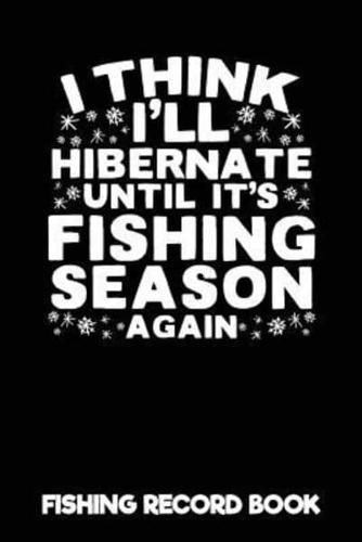 I Think I'll Hibernate Until It's Fishing Season Again Fishing Record Book