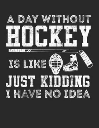 A Day Without Hockey Is Like Just Kidding I Have No Idea