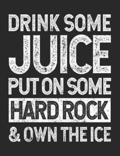 Drink Some Juice Put On Some Hard Rock & Own The Ice