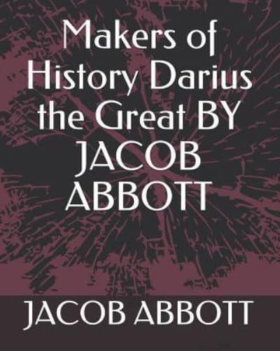 Makers of History Darius the Great by Jacob Abbott