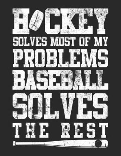 Hockey Solves Most Of My Problems Baseball Solves The Rest