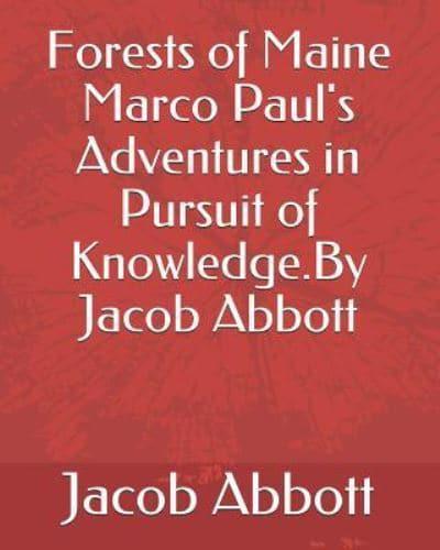 Forests of Maine Marco Paul's Adventures in Pursuit of Knowledge.by Jacob Abbott