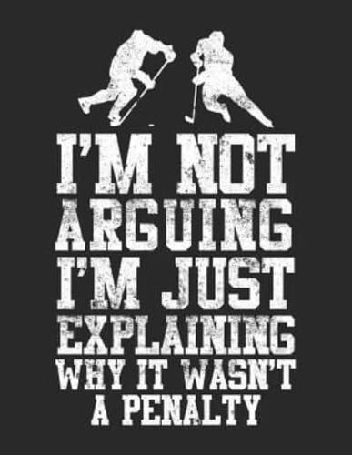 I'm Not Arguing I'm Just Explaining Why It Wasn't A Penalty