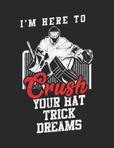 I'm Here To Crush Your Hat Trick Dreams