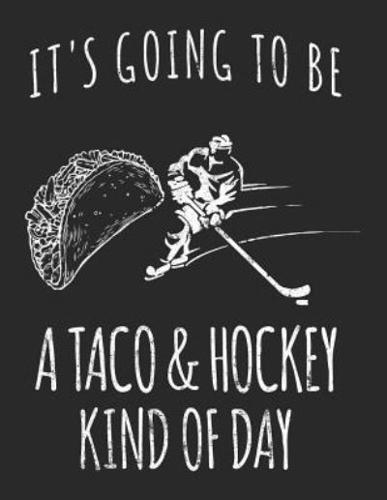 It's Going To Be A Taco & Hockey Kind Of Day