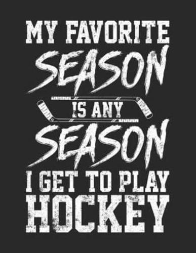 My Favorite Season Is Any Season I Get To Play Hockey