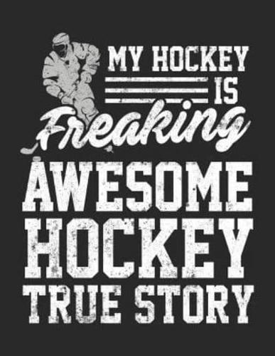 My Hockey Is Freaking Awesome Hockey True Story