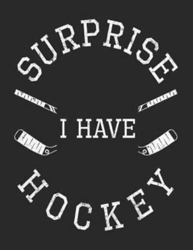 Surprise I Have Hockey