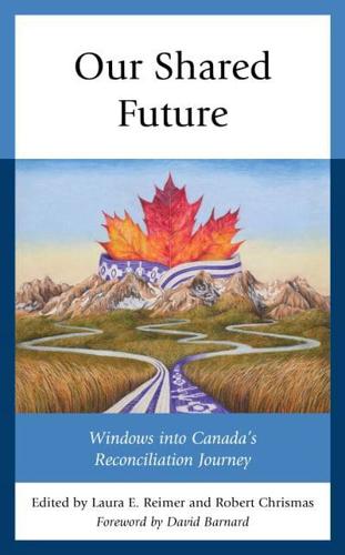 Our Shared Future: Windows into Canada's Reconciliation Journey