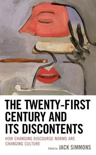 The Twenty-First Century and Its Discontents: How Changing Discourse Norms are Changing Culture