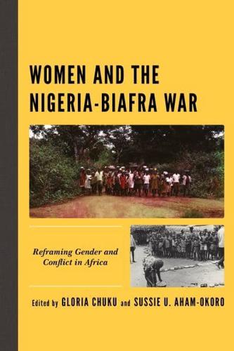 Women and the Nigeria-Biafra War: Reframing Gender and Conflict in Africa